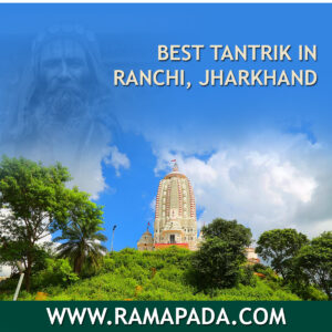 Best Tantrik in Ranchi Jharkhand