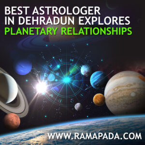 Best astrologer in Dehradun explores Planetary Relationships