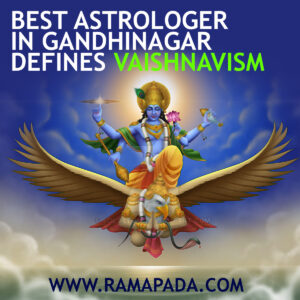 Best astrologer in Gandhinagar defines Vaishnavism