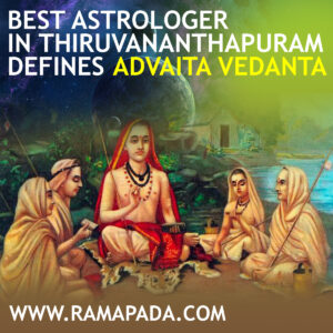 Best astrologer in Thiruvananthapuram defines Advaita Vedanta