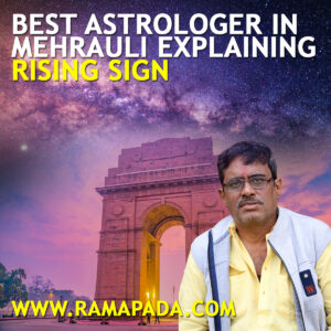 The best astrologer in Mehrauli explaining Rising Sign