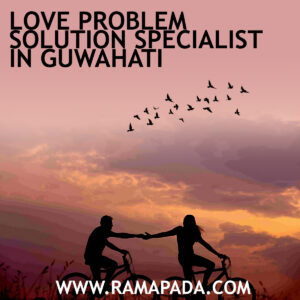 Love Problem Solution Specialist in Guwahati