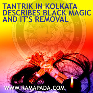 Tantrik in Kolkata describes Black Magic and it's removal